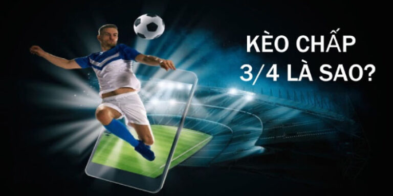 Khái niệm kèo chấp 3/4 là gì?